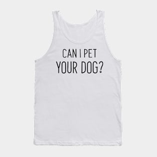 Can I Pet Your Dog? Tank Top